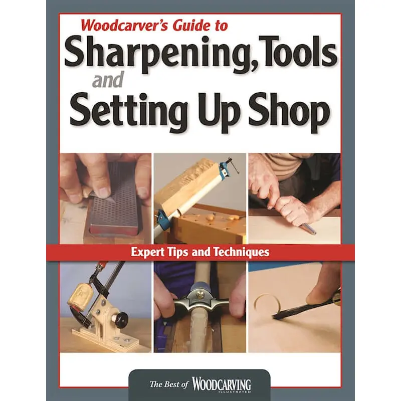 Woodcarver's Guide to Sharpening, Tools and Setting Up Shop (Best of WCI)