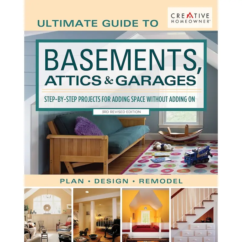 Ultimate Guide to  Basements, Attics & Garages, 3rd Revised Edition