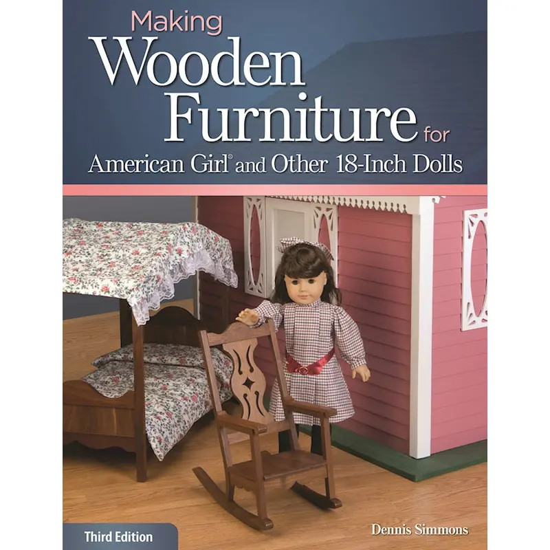 Making Wooden Furniture for American Girl and Other 18-Inch Dolls, 3rd Edition
